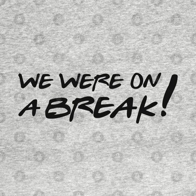 We were on a break! by Val_Myre